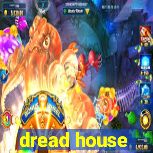 dread house