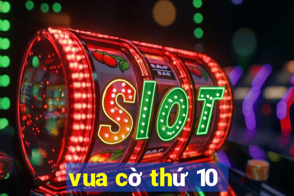 vua cờ thứ 10