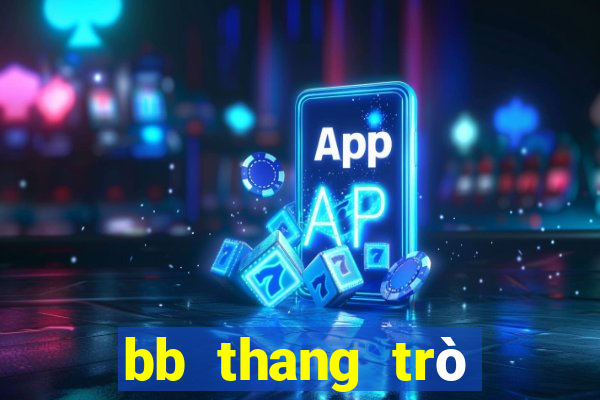 bb thang trò chơi giải trí