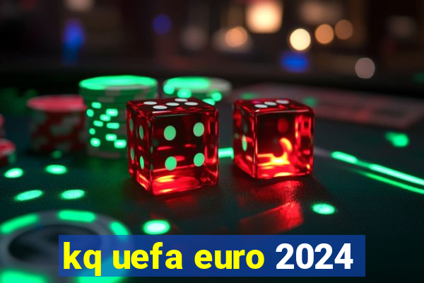 kq uefa euro 2024