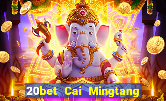 20bet Cai Mingtang Tải về