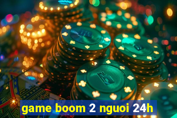 game boom 2 nguoi 24h