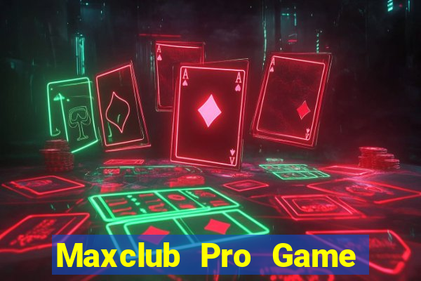 Maxclub Pro Game Bài Hay Nhất Hiện Nay