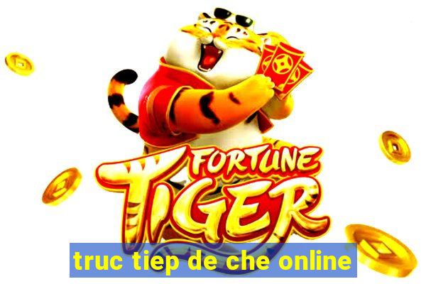 truc tiep de che online