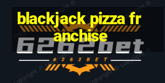 blackjack pizza franchise