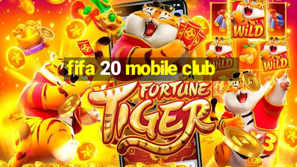 fifa 20 mobile club