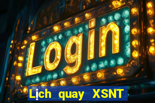 Lịch quay XSNT thứ bảy