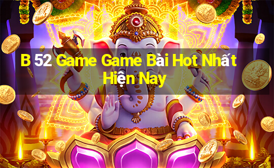 B 52 Game Game Bài Hot Nhất Hiện Nay