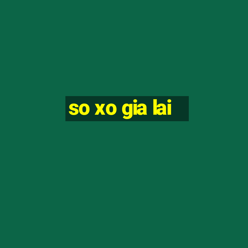 so xo gia lai