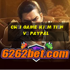 chơi game kiếm tiền về paypal