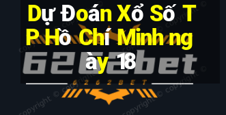 Dự Đoán Xổ Số TP Hồ Chí Minh ngày 18