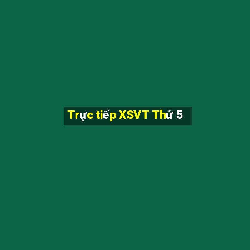 Trực tiếp XSVT Thứ 5