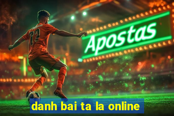 danh bai ta la online