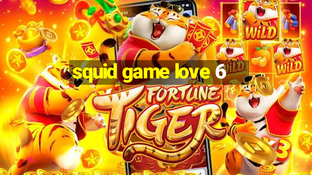 squid game love 6