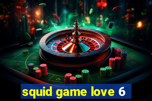 squid game love 6