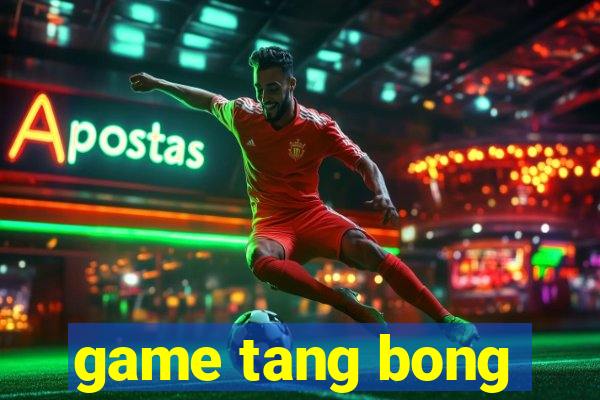 game tang bong