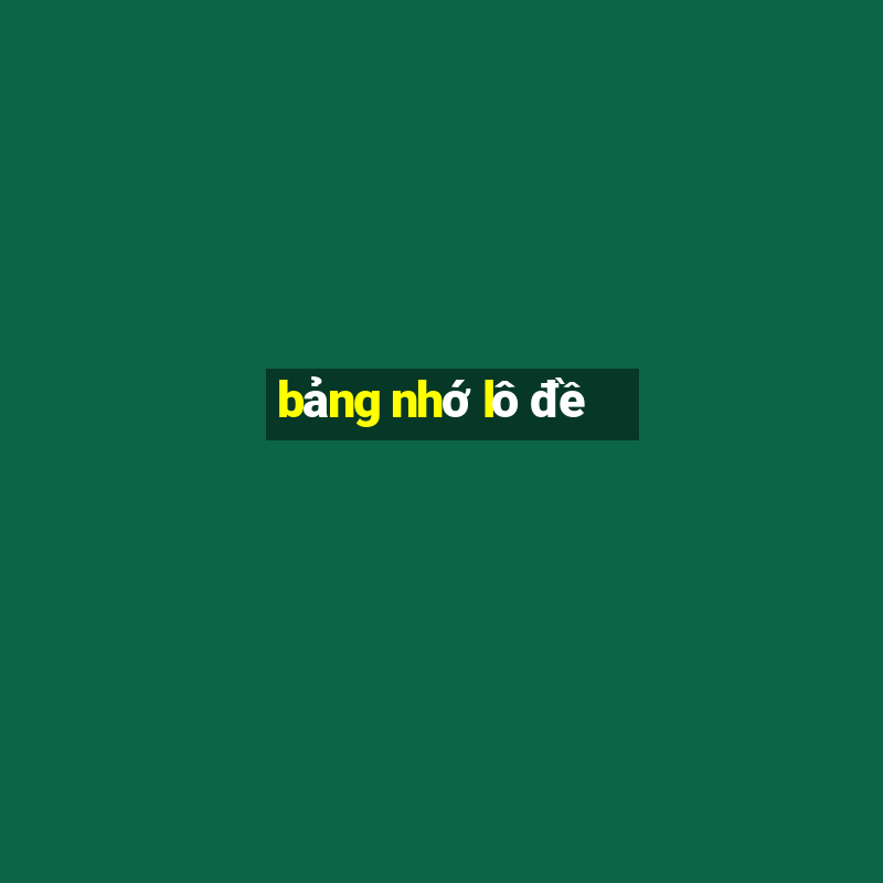 bảng nhớ lô đề