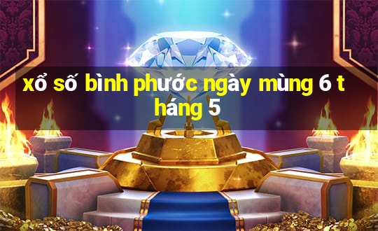 xổ số bình phước ngày mùng 6 tháng 5