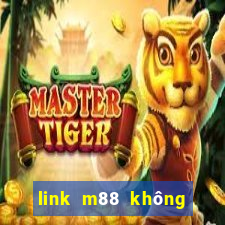 link m88 không bị chặn