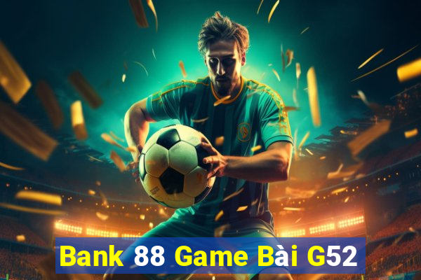 Bank 88 Game Bài G52