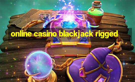 online casino blackjack rigged