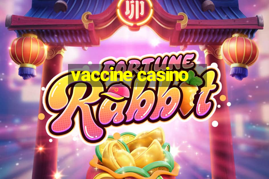 vaccine casino