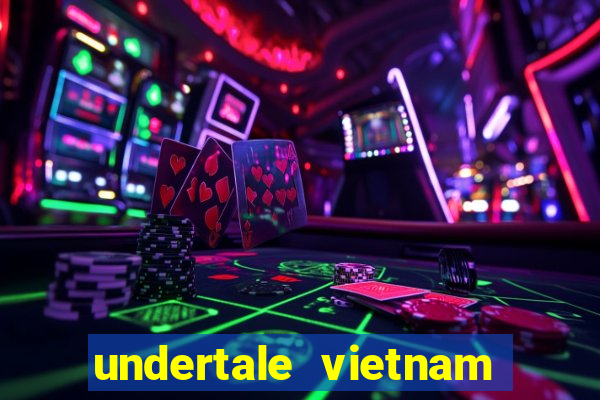 undertale vietnam fan club