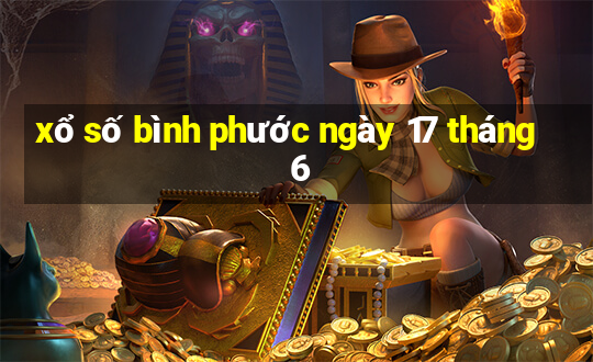 xổ số bình phước ngày 17 tháng 6