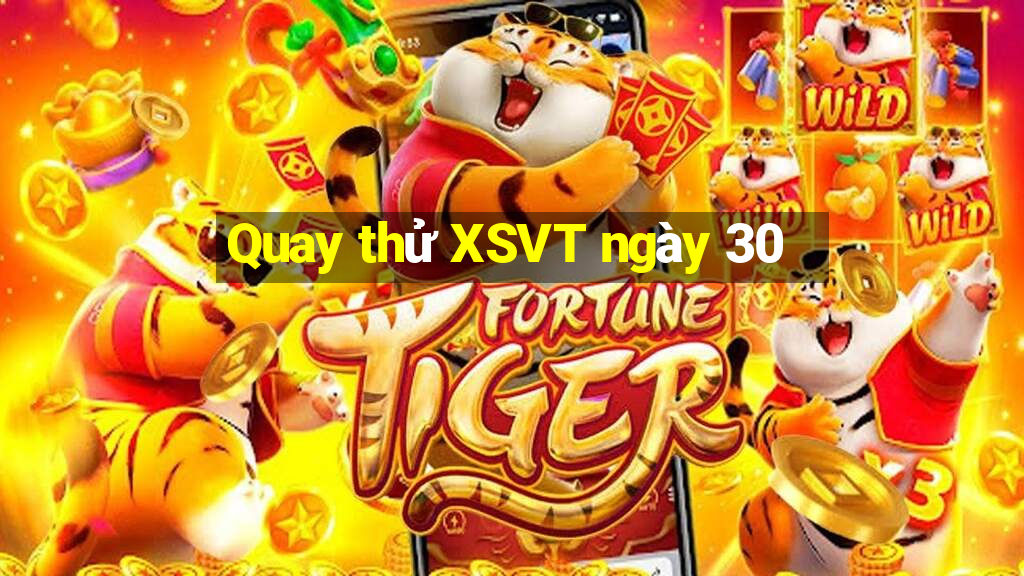 Quay thử XSVT ngày 30