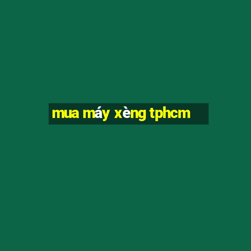 mua máy xèng tphcm