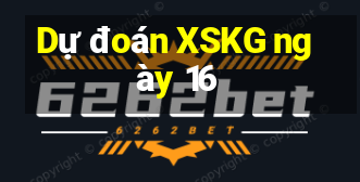 Dự đoán XSKG ngày 16