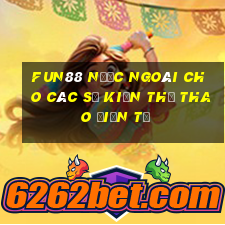 Fun88 nước ngoài cho các sự kiện thể thao điện tử