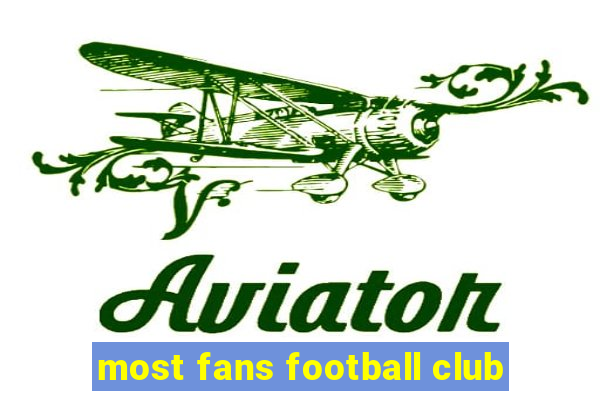 most fans football club