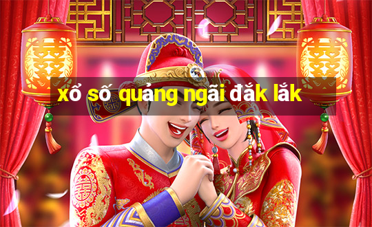 xổ số quảng ngãi đắk lắk