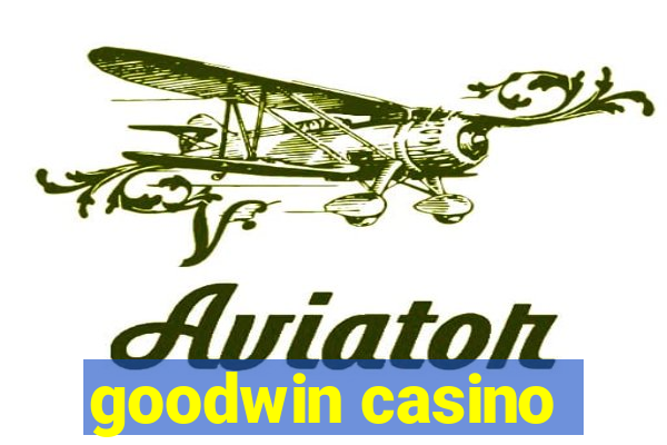 goodwin casino