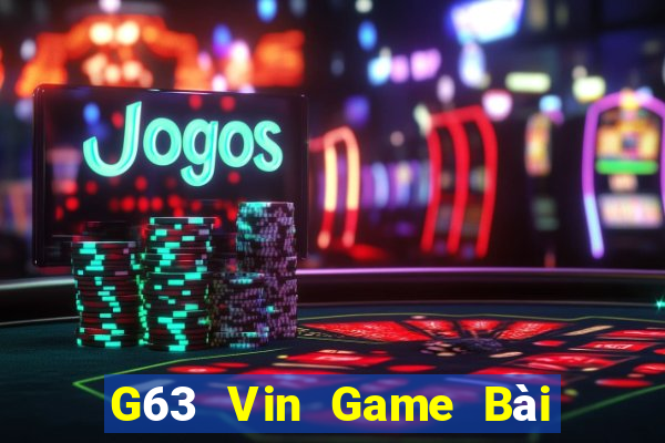 G63 Vin Game Bài Đổi Thưởng Trực Tuyến