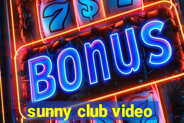 sunny club video