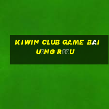 Kiwin Club Game Bài Uống Rượu