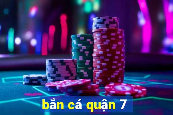 bắn cá quận 7