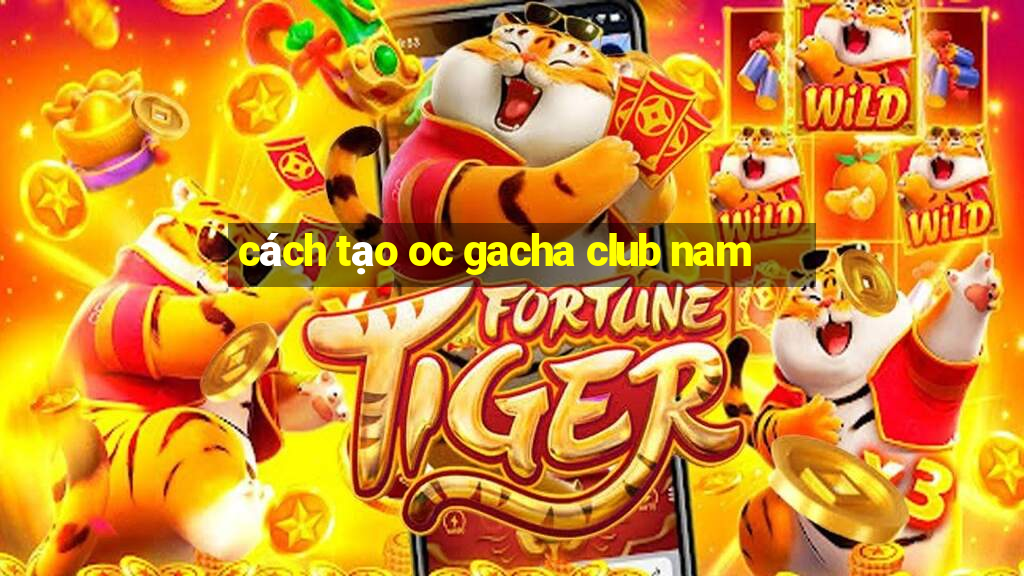 cách tạo oc gacha club nam