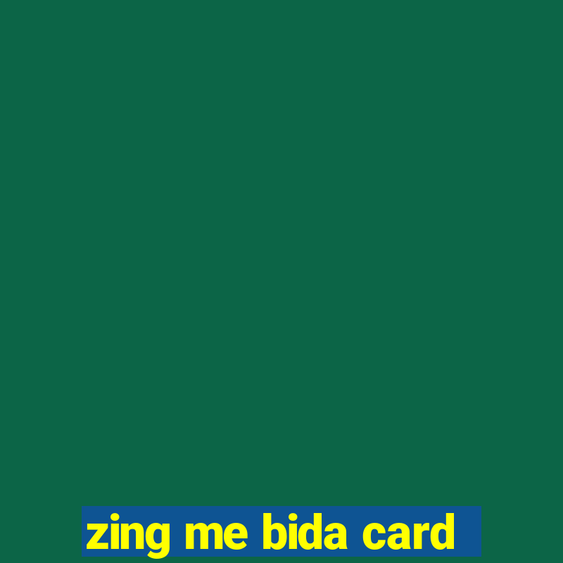 zing me bida card