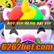 Roy Vin Game Bài Vip