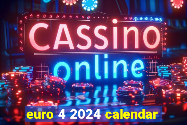 euro 4 2024 calendar