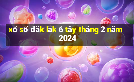 xổ số đắk lắk 6 tây tháng 2 năm 2024