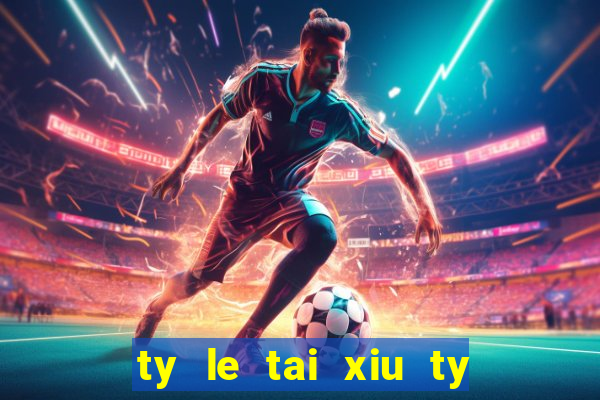 ty le tai xiu ty le chau a