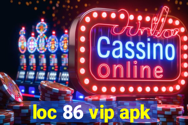 loc 86 vip apk