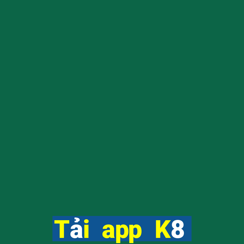 Tải app K8 Thưởng 88k