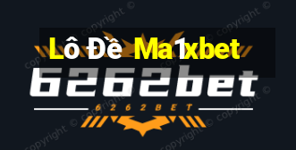 Lô Đề Ma1xbet