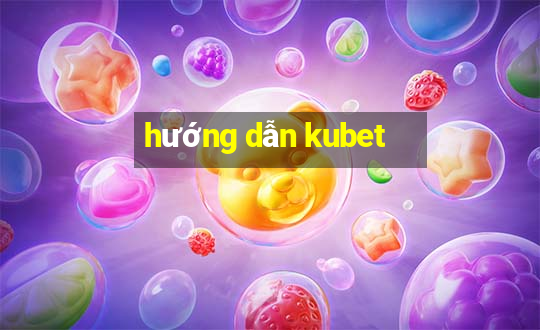 hướng dẫn kubet