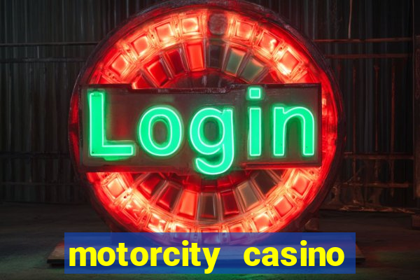 motorcity casino hotel detroit